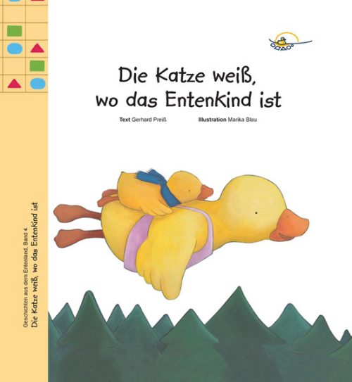 Die Katze weiß, wo das Entenkind ist (Band 4 der Geschichten aus dem Entenland)